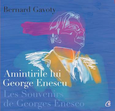 Amintirile lui George Enescu / Les Souvenirs de Georges Enesco | Bernard Gavoty