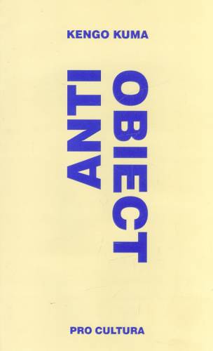 Anti - Obiect | Kengo Kuma