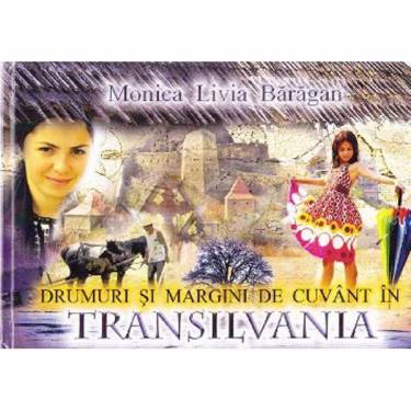 Drumuri si margini de cuvant in Transilvania | Monica Livia Baragan