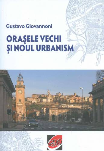 Orasele vechi si noul urbanism | Gustavo Giovannoni