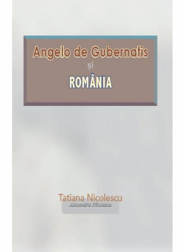 Angelo de Gubernatis si Romania | Tatiana Nicolescu - Alexandra Nicolescu