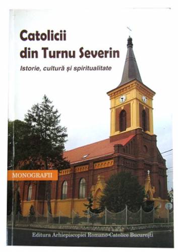 Catolicii din Turnul Severin | Danut Dobos