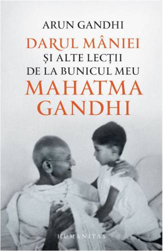 Darul maniei si alte lectii de la bunicul meu Mahatma Gandhi | Arun Gandhi