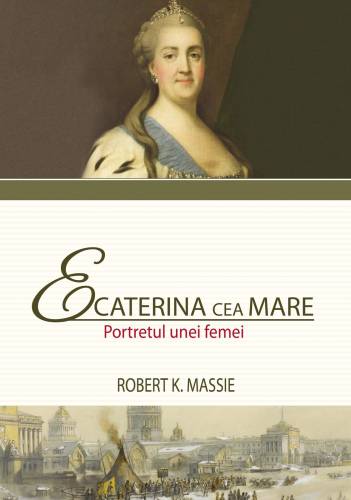 Ecaterina cea Mare Portretul unei femei | Robert K Massie
