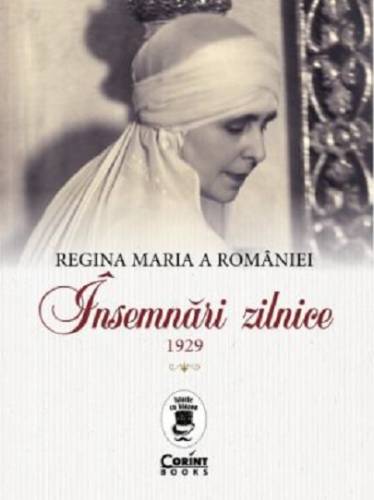 Insemnari zilnice - 1929 | Regina Maria A Romaniei