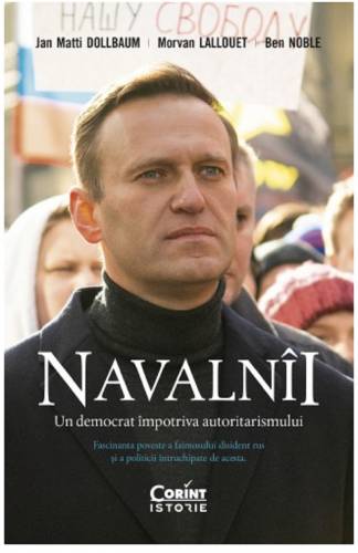 Navalnii Un democrat impotriva autoritarismului | Jan Matti Dollbaum - Morvan Lallouet - Ben Noble
