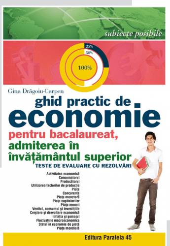 Ghid practic de economie pentru bacalaureat - admiterea in invatamantul superior | Gina Dragoiu-Carpen