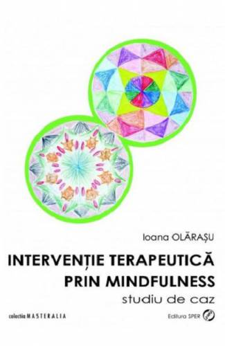 Interventie terapeutica prin mindfulness | Ioana Olarasu