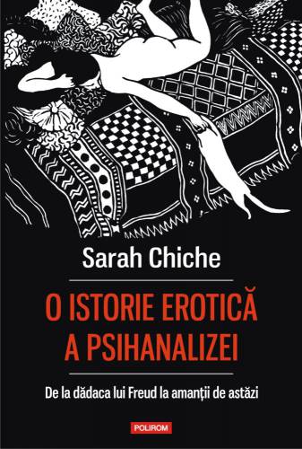 O istorie erotica a psihanalizei | Sarah Chiche