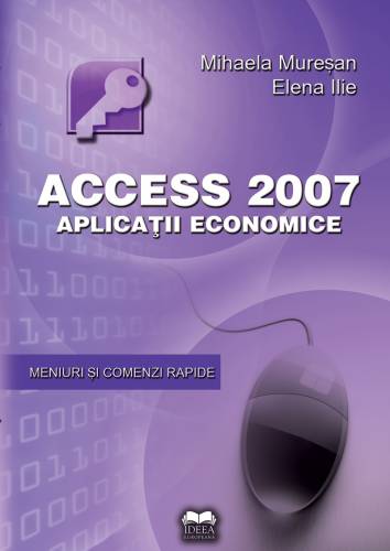 Acces 2007 - Aplicatii economice | Elena Ilie - Mihaela Muresan