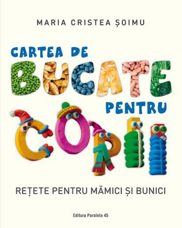Cartea de bucate pentru copii | Maria Cristea Soimu