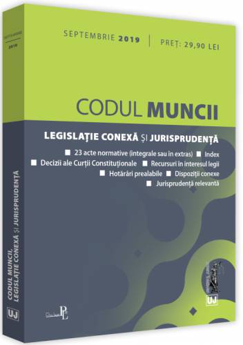 Codul Muncii - legislatie onexa si jurisprudenta - Septembrie 2019 |