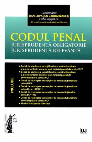 Codul penal Jurisprudenta obligatorie Jurisprudenta relevanta | Dan Lupascu - Mihai Mares