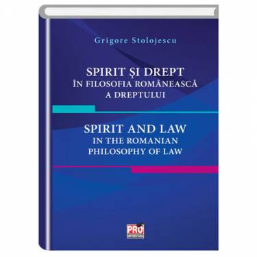 Spirit si drept in filosofia romaneasca a dreptului Spirit and law in the Romanian philosophy of law | Grigore Stolojescu