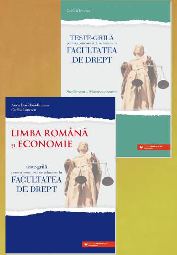 Teste-grila pentru concursul de admitere la Facultatea de Drept Limba romana si Economie + supliment Macroeconomie | Anca Davidoiu-Roman - Ionescu...