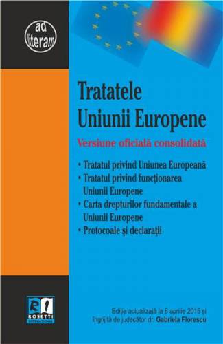 Tratatele Uniunii Europene Versiune oficiala consolidata | Gabriela Florescu
