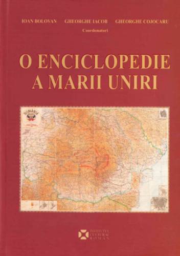 O enciclopedie a Marii Uniri | Ioan Bolovan - Gheorghe Iacob - Gheorghe Cojocaru