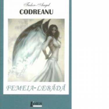 Femeia-Lebada | Tudor-Angel Codreanu