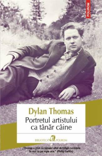 Portretul artistului ca tanar caine | Dylan Thomas