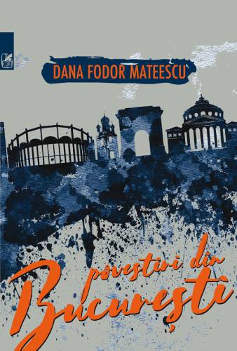 Povestiri din Bucuresti | Dana Fodor Mateescu