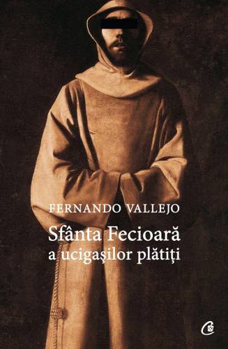 Sfanta Fecioara a ucigasilor platiti | Fernando Vallejo