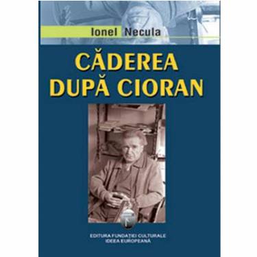 Caderea dupa Cioran | Ionel Necula