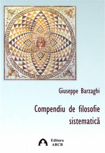 Compendiu de filosofie sistematica | Giuseppe Barzaghi