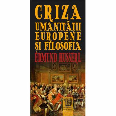 Criza umanitatii europene si filosofia | Edmund Husserl