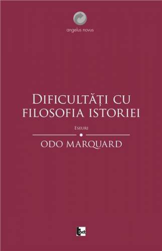 Dificultati cu filosofia istoriei | Odo Marquard