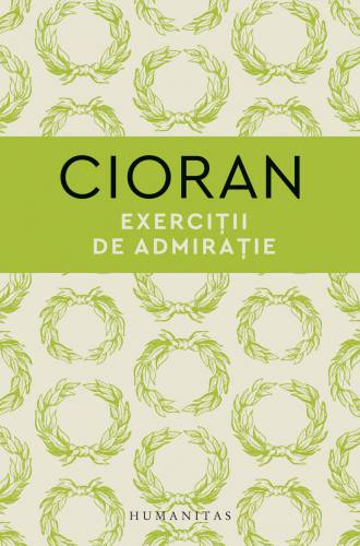 Exercitii de admiratie | Emil Cioran
