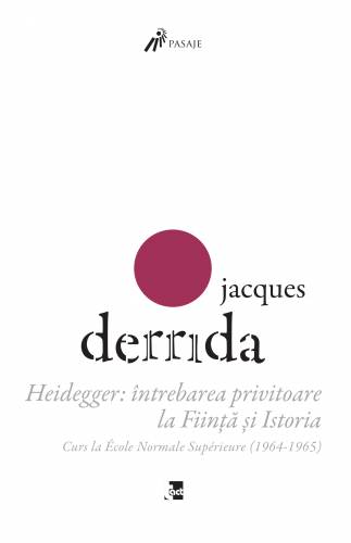 Heidegger: Intrebarea privitoare la Fiinta si Istoria Curs la ENS-Ulm (1964-1965) | Jacques Derrida