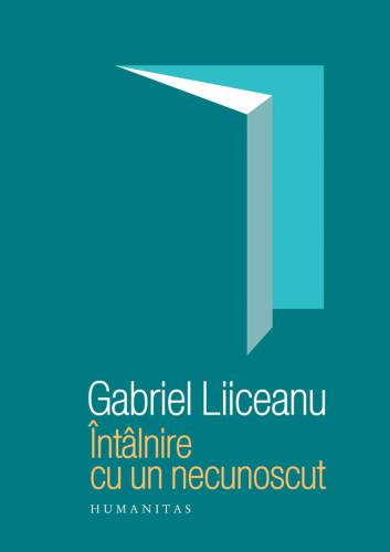 Intalnire cu un necunoscut | Gabriel Liiceanu