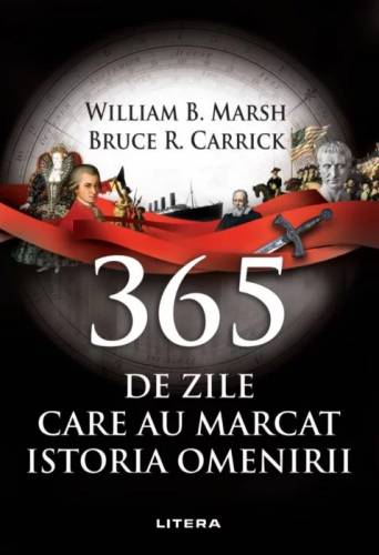 365 de zile care au marcat istoria omenirii | Bruce R Carrick - William B Marsh