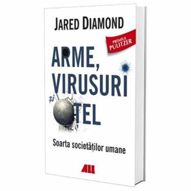 Arme - virusuri si otel | Jared Diamond