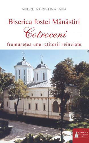 Biserica fostei Manastiri Cotroceni | Andreia Cristina Iana