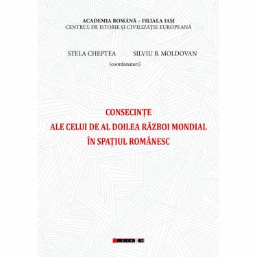 Consecinte ale celui de Al Doilea Razboi Mondial in spatiul romanesc | Stela Cheptea - Silviu B Moldovan