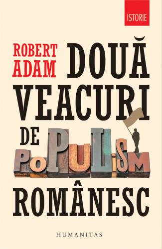 Doua veacuri de populism romanesc | Robert Adam
