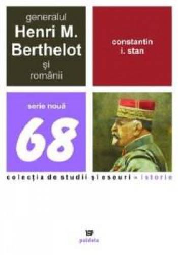 Generalul Henri M Berthelot Si Romanii | Constantin I Stan