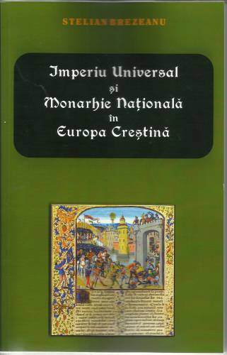 Imperiu Universal si Monarhie Nationala in Europa Crestina | Stelian Brezeanu