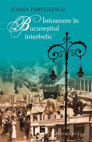 Intoarcere in Bucurestiul interbelic | Ioana Parvulescu