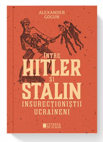 Intre Hitler si Stalin | Alexander Gogun