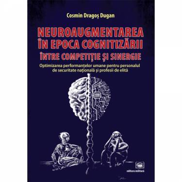 Neuroaugmentarea in epoca cognitizarii - intre competitie si sinergie | Cosmin Dugan