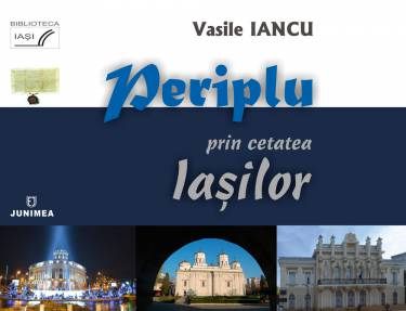 Periplu prin cetatea Iasilor | Vasile Iancu