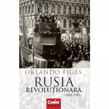 Rusia revolutionara (1891-1991) | Orlando Figes