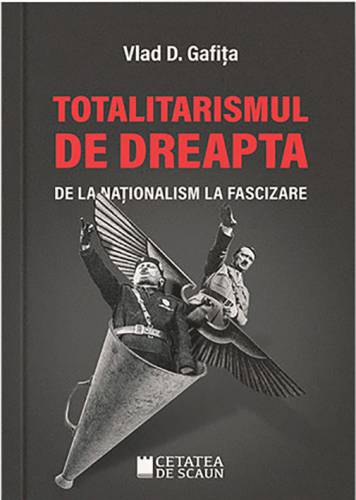 Totalitarismul de dreapta de la nationalism la fascizare | Vlad D Gafita
