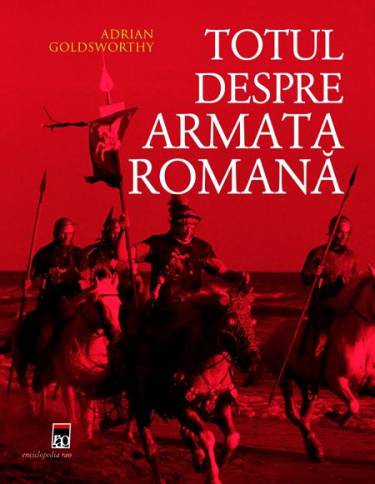 Totul despre armata romana | Adrian Goldsworthy
