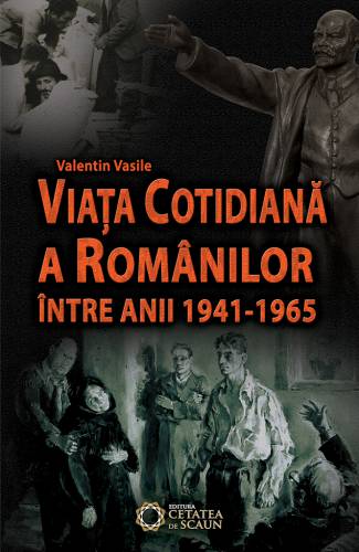 Viata cotidiana a romanilor intre anii 1941 - 1965 | Valentin Vasile