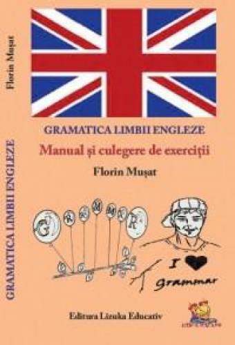 Gramatica Limbii Engleze - Manual si culegere de exercitii | Florin Musat