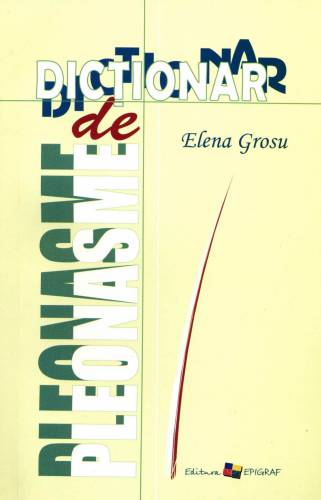Dictionar de pleonasme | Elena Grosu
