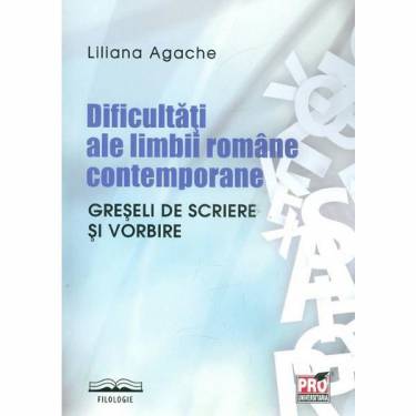 Dificultati ale limbii romane contemporane | Liliana Agache